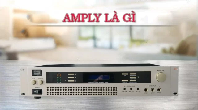 Amply là gì? Chức năng? Cách nhận biết Amply NHÁI không phải hàng XỊN