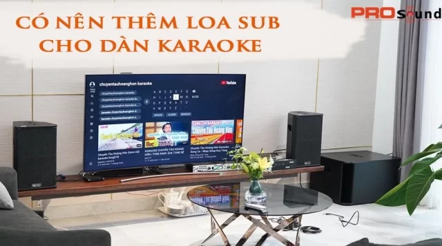 Có nên gắn thêm loa sub cho dàn karaoke?