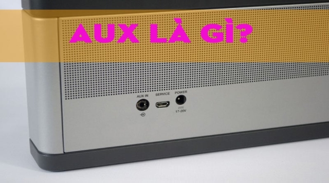 Cổng kết nối AUX là gì? Chức năng và cách kết nối chuẩn nhất