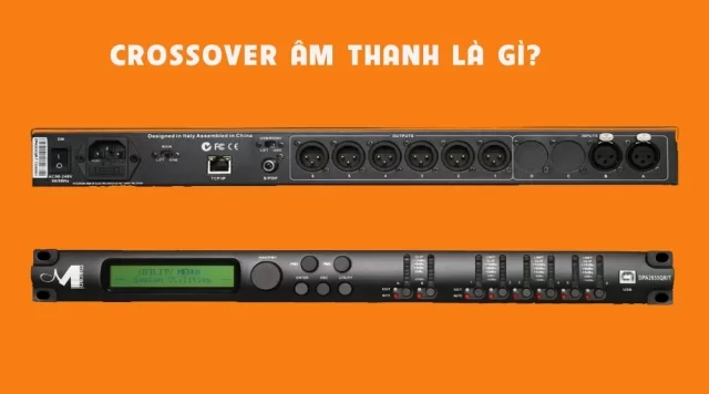 Crossover âm thanh là gì? DSP là gì?