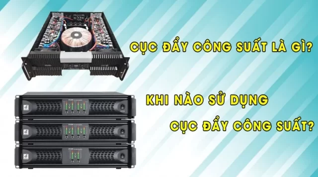 Cục Đẩy Công Suất Là Gì? Khi Nào Sử Dụng Cục Đẩy Công Suất?
