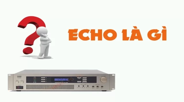 Echo là gì? Tác dụng trong hệ thống karaoke