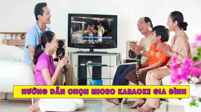 Những Điều Cần Quan Tâm Khi Chọn Micro Karaoke Gia Đình Phù Hợp