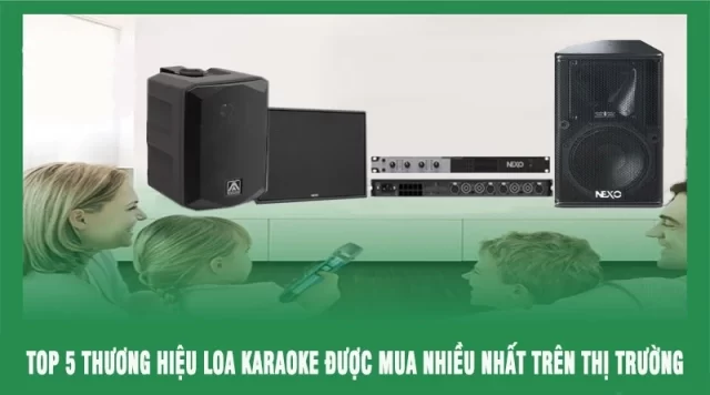 TOP 5 thương hiệu loa karaoke được mua nhiều nhất trên thị trường
