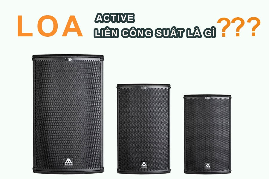 Loa liền công suất (loa active) là gì?