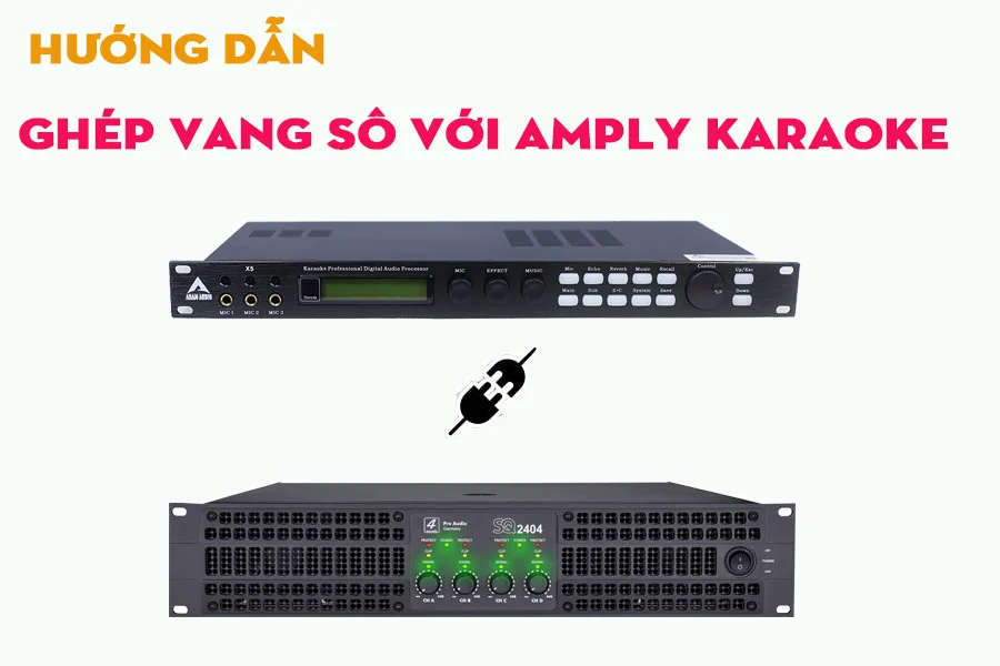 Cách kết nối Vang số với Amply Karaoke nhanh và chính xác nhất