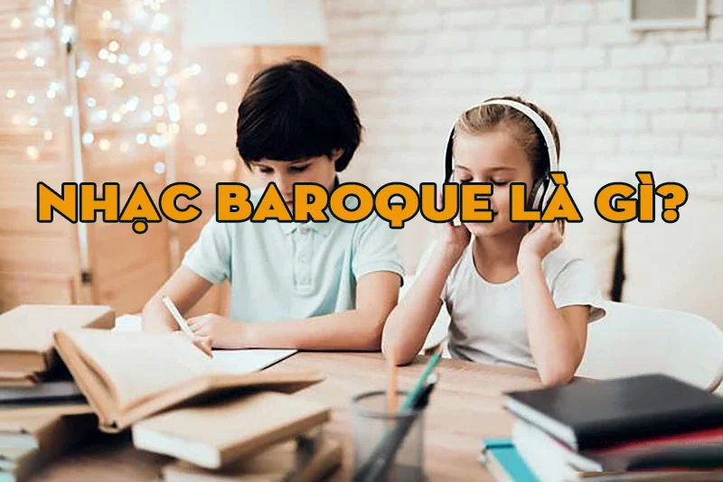 Khái niệm nhạc Baroque?