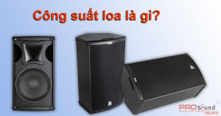 Công suất loa là gì