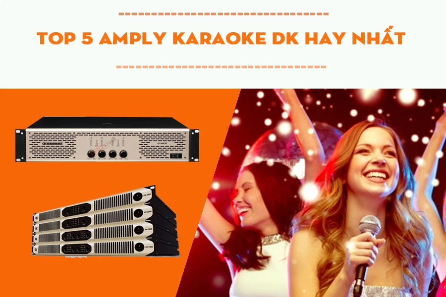 Điểm Danh Top 5 Amply Karaoke DK Hot Nhất Hiện Nay